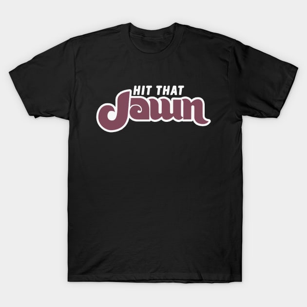 Hit that JAWN T-Shirt by Philly Drinkers